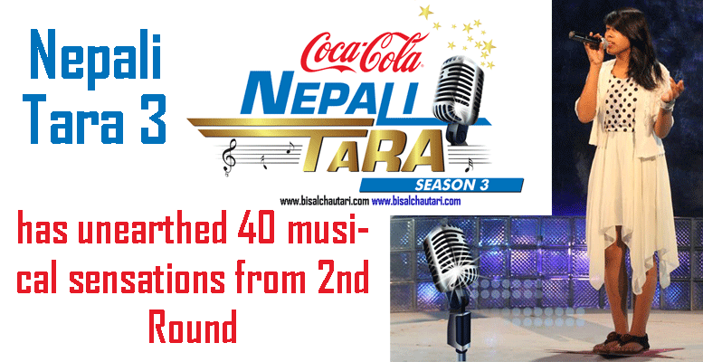 Nepali Tara 3 has unearthed 40 musical sensations from 2nd Round